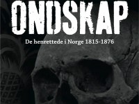 Torgrim Sørnes: "Ondskap - de henrettede i Norge 1815-1876"